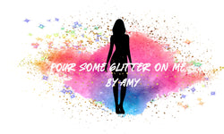 Pour Some Glitter On Me by Amy